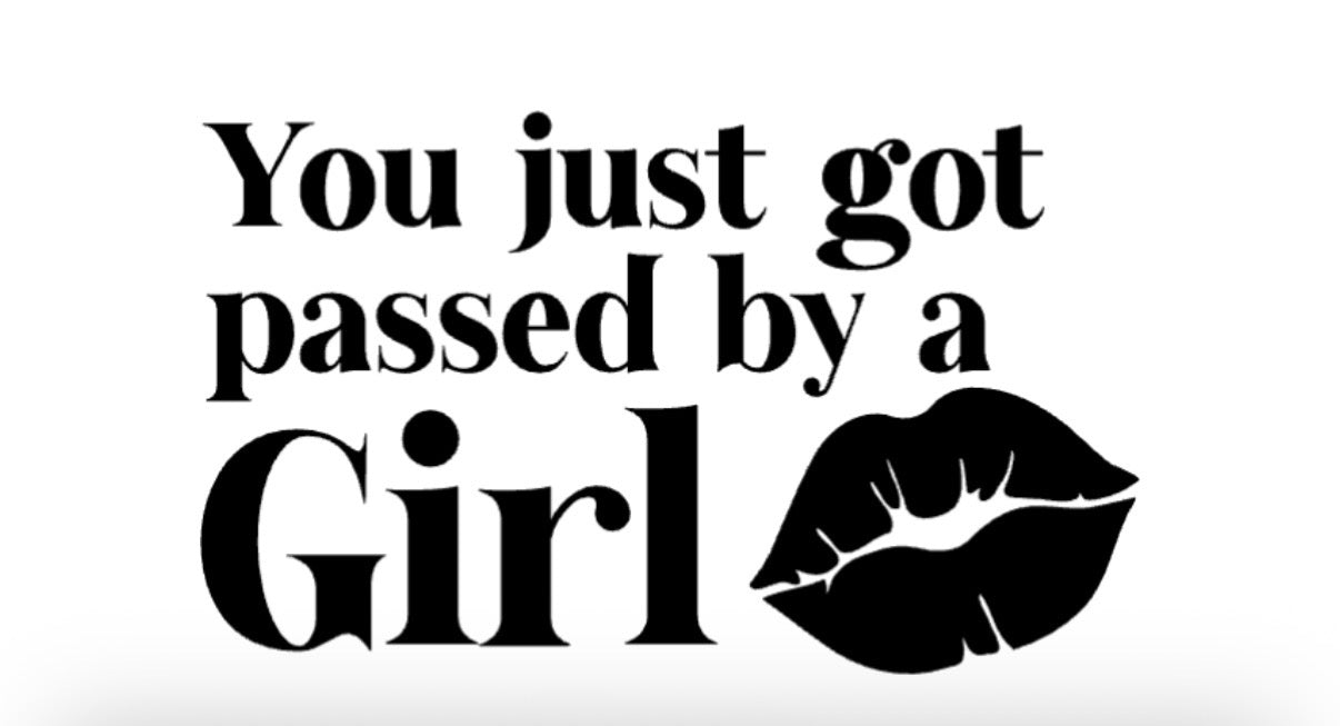 You Just Got Passed By A Girl